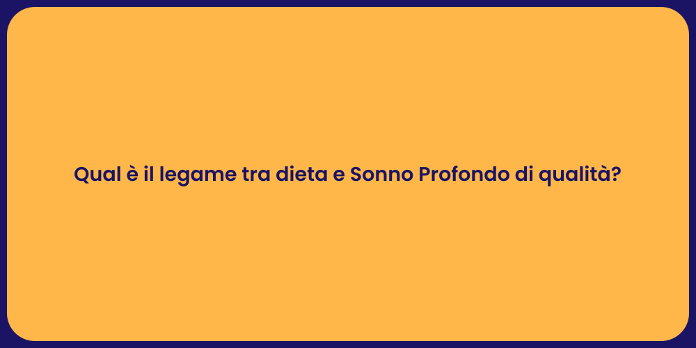Qual è il legame tra dieta e Sonno Profondo di qualità?