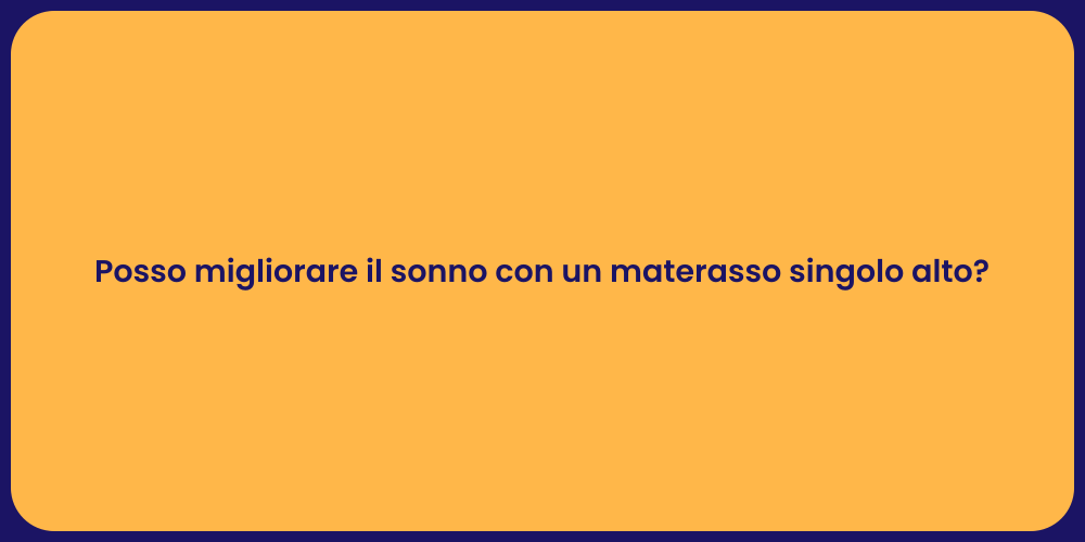 Posso migliorare il sonno con un materasso singolo alto?