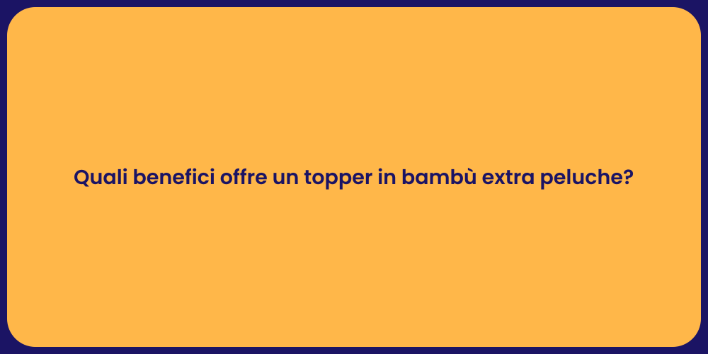 Quali benefici offre un topper in bambù extra peluche?