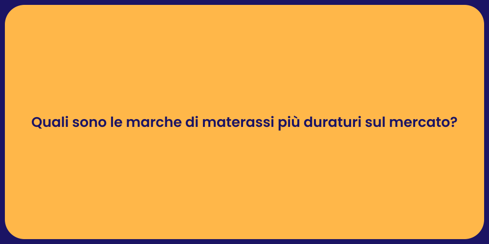 Quali sono le marche di materassi più duraturi sul mercato?