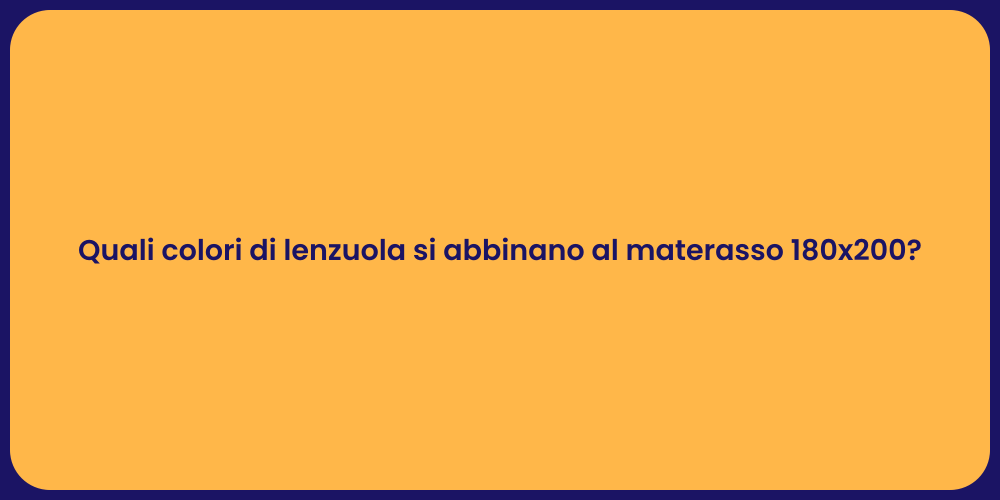 Quali colori di lenzuola si abbinano al materasso 180x200?
