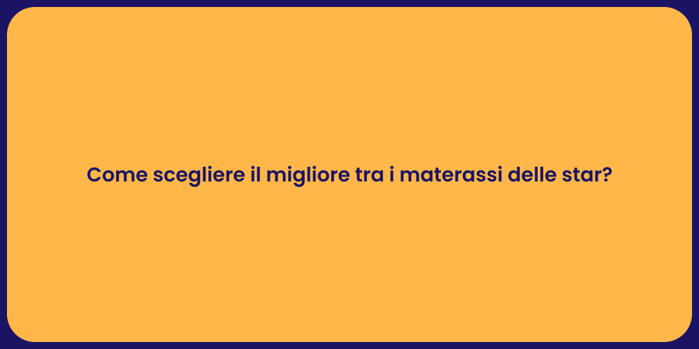Come scegliere il migliore tra i materassi delle star?