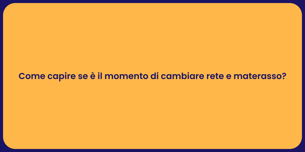 Come capire se è il momento di cambiare rete e materasso?