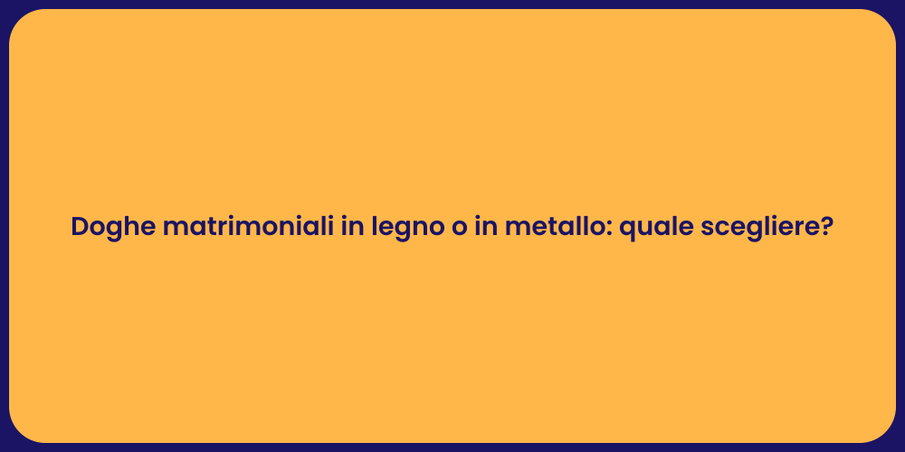 Doghe matrimoniali in legno o in metallo: quale scegliere?
