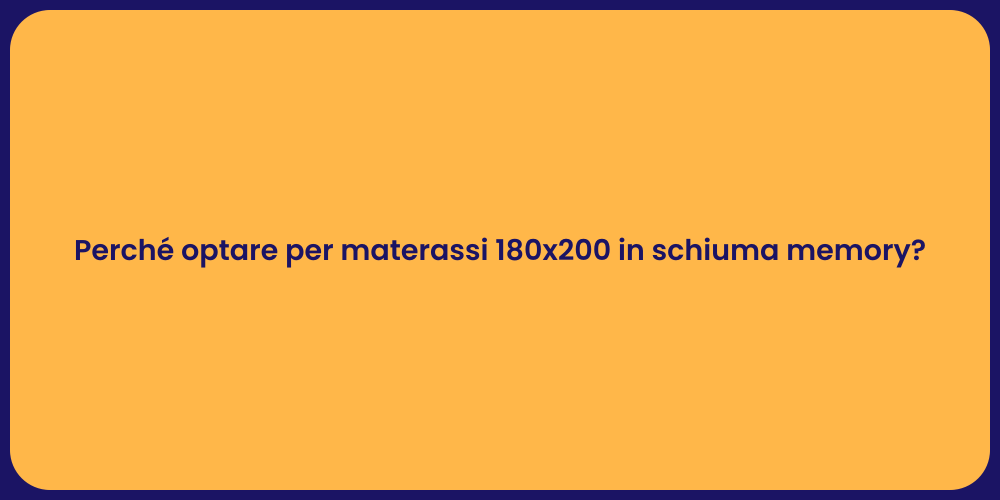 Perché optare per materassi 180x200 in schiuma memory?