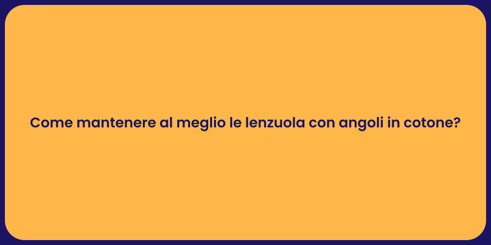 Come mantenere al meglio le lenzuola con angoli in cotone?