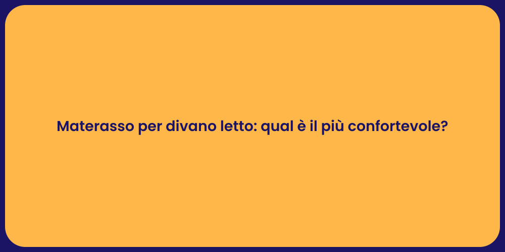 Materasso per divano letto: qual è il più confortevole?