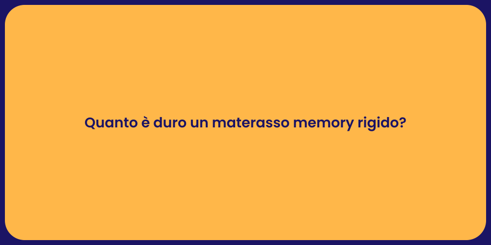 Quanto è duro un materasso memory rigido?
