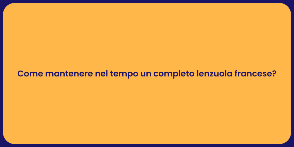 Come mantenere nel tempo un completo lenzuola francese?