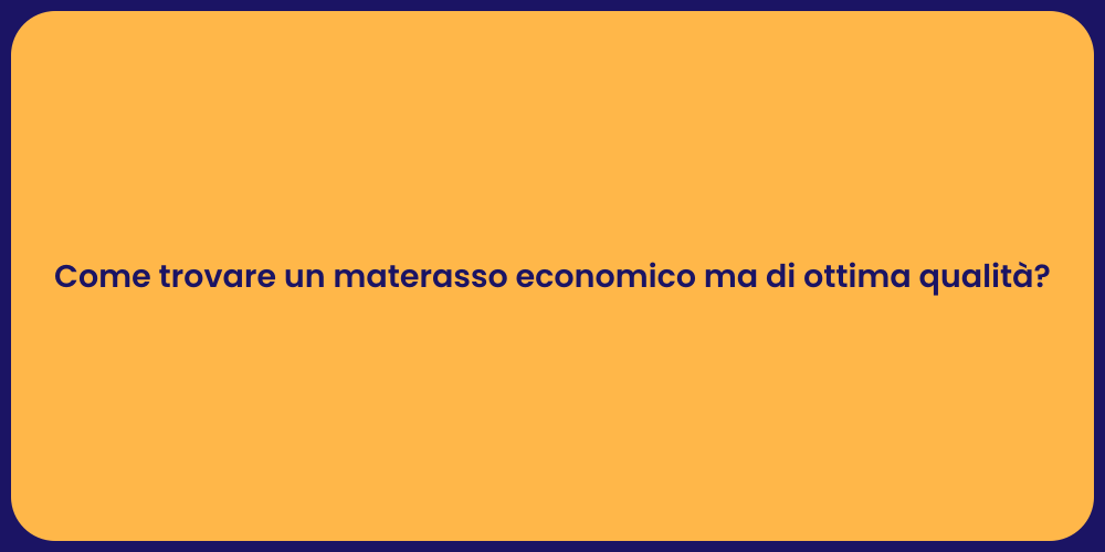 Come trovare un materasso economico ma di ottima qualità?