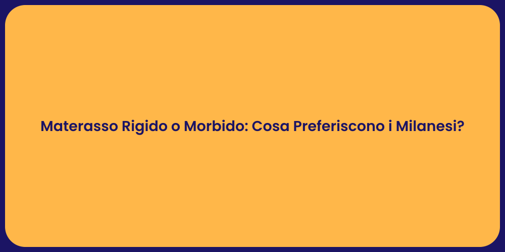Materasso Rigido o Morbido: Cosa Preferiscono i Milanesi?