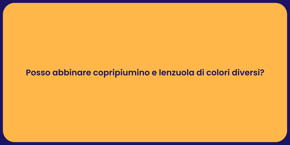 Posso abbinare copripiumino e lenzuola di colori diversi?