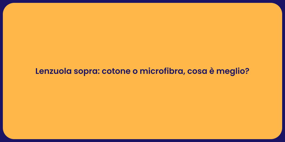 Lenzuola sopra: cotone o microfibra, cosa è meglio?