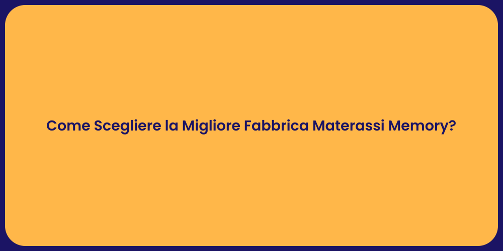 Come Scegliere la Migliore Fabbrica Materassi Memory?