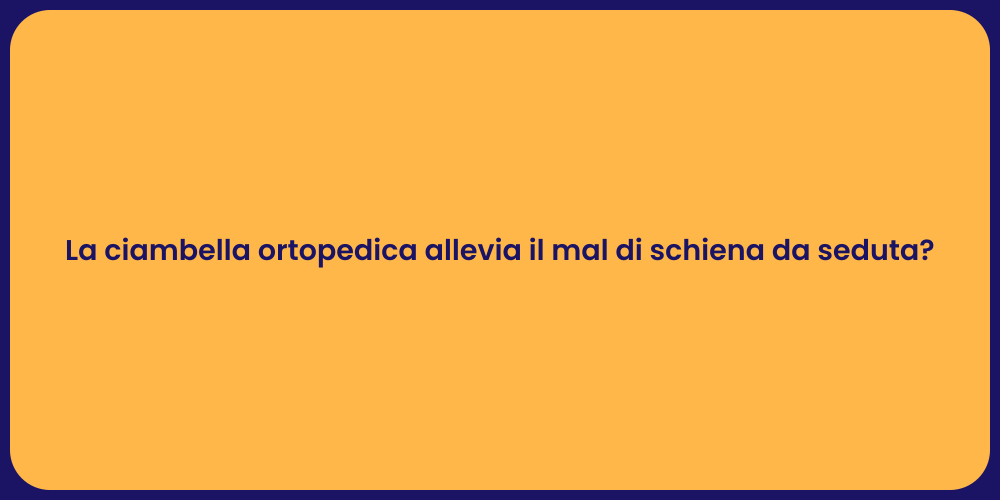 La ciambella ortopedica allevia il mal di schiena da seduta?