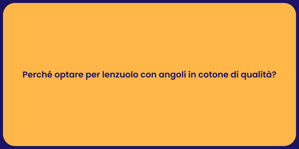 Perché optare per lenzuolo con angoli in cotone di qualità?