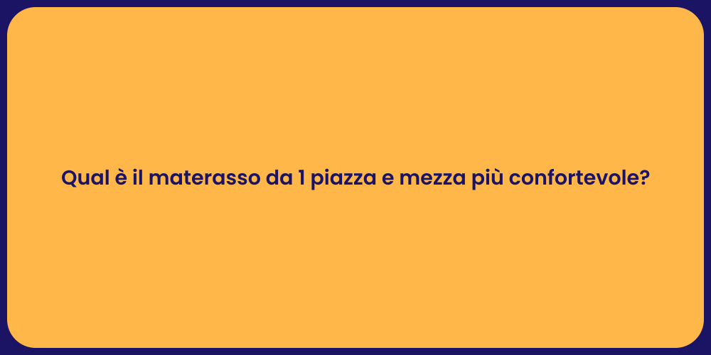 Qual è il materasso da 1 piazza e mezza più confortevole?