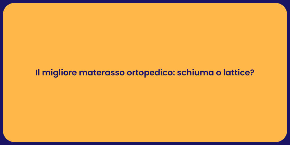 Il migliore materasso ortopedico: schiuma o lattice?