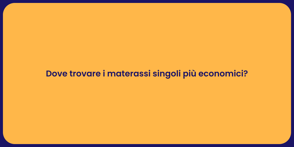 Dove trovare i materassi singoli più economici?