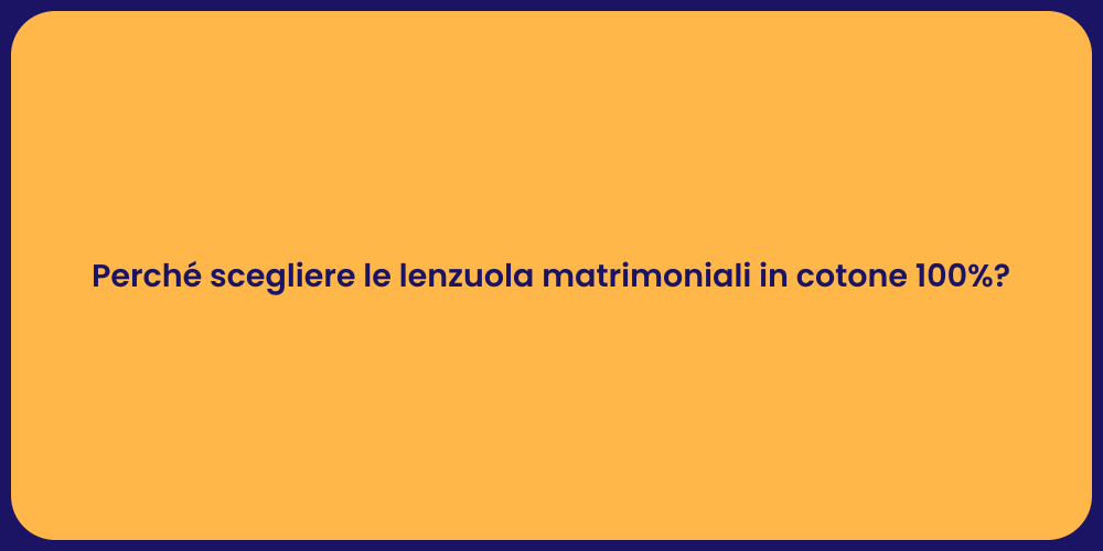 Perché scegliere le lenzuola matrimoniali in cotone 100%?