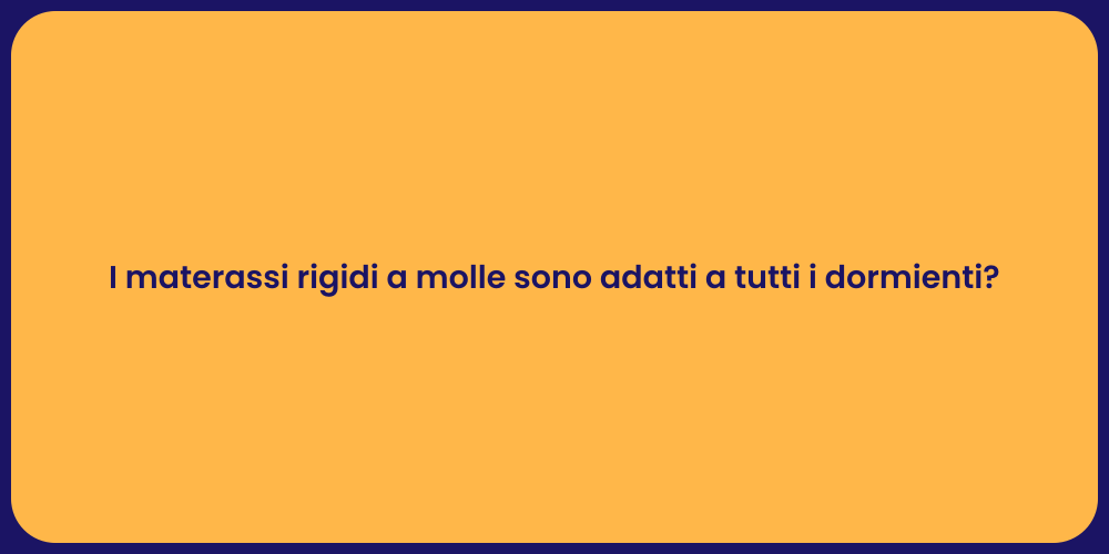 I materassi rigidi a molle sono adatti a tutti i dormienti?