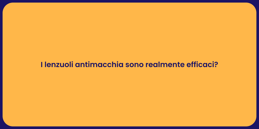 I lenzuoli antimacchia sono realmente efficaci?