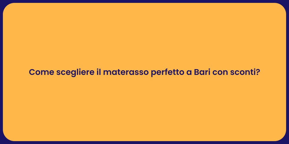 Come scegliere il materasso perfetto a Bari con sconti?