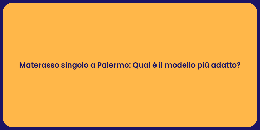 Materasso singolo a Palermo: Qual è il modello più adatto?