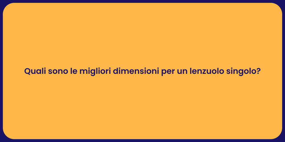 Quali sono le migliori dimensioni per un lenzuolo singolo?