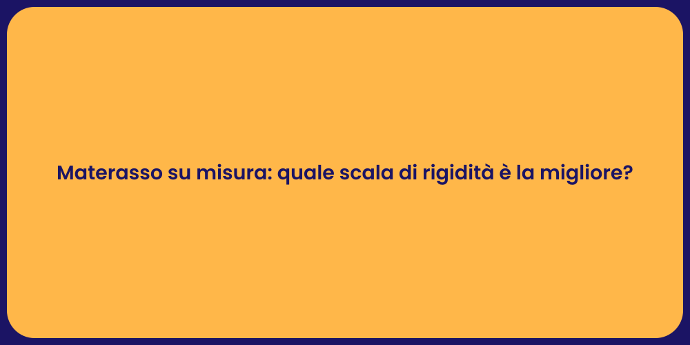 Materasso su misura: quale scala di rigidità è la migliore?