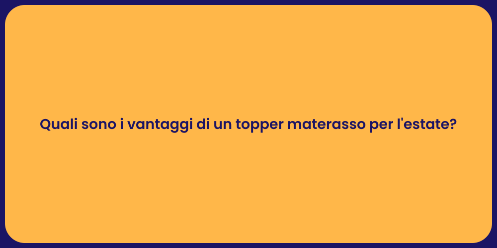 Quali sono i vantaggi di un topper materasso per l'estate?