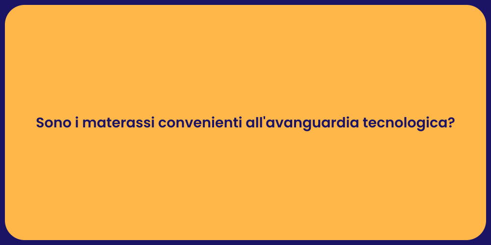 Sono i materassi convenienti all'avanguardia tecnologica?
