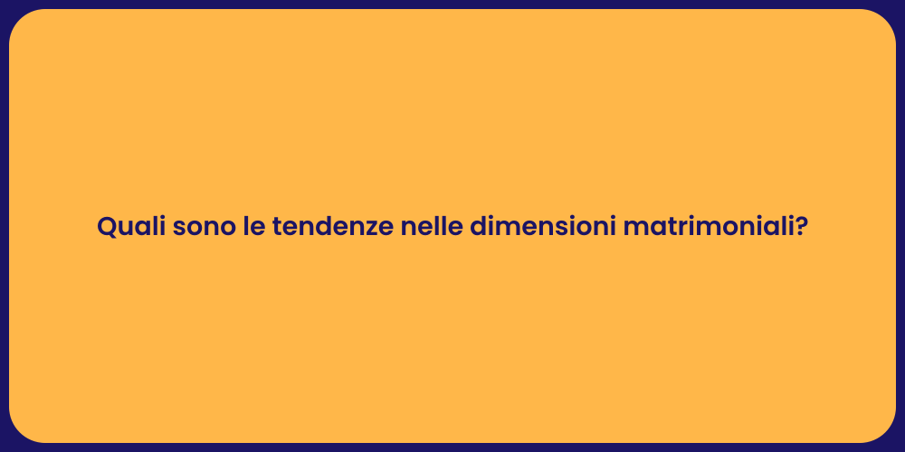 Quali sono le tendenze nelle dimensioni matrimoniali?