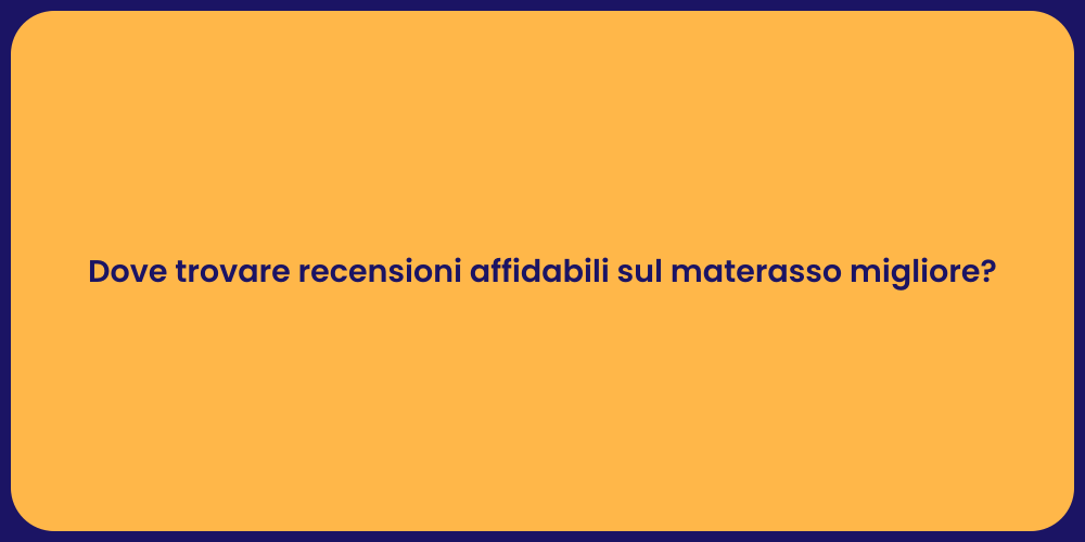 Dove trovare recensioni affidabili sul materasso migliore?
