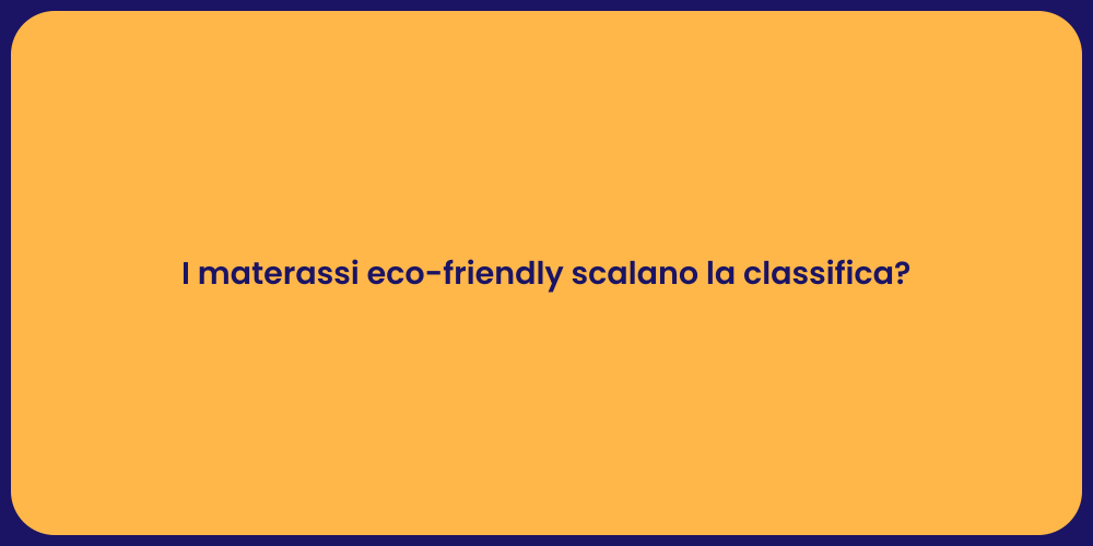 I materassi eco-friendly scalano la classifica?