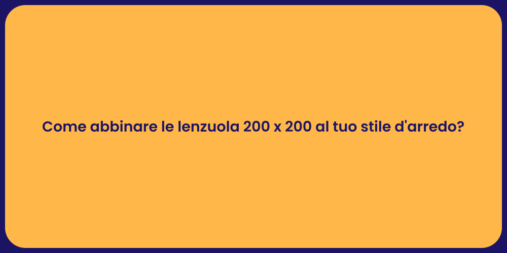 Come abbinare le lenzuola 200 x 200 al tuo stile d'arredo?
