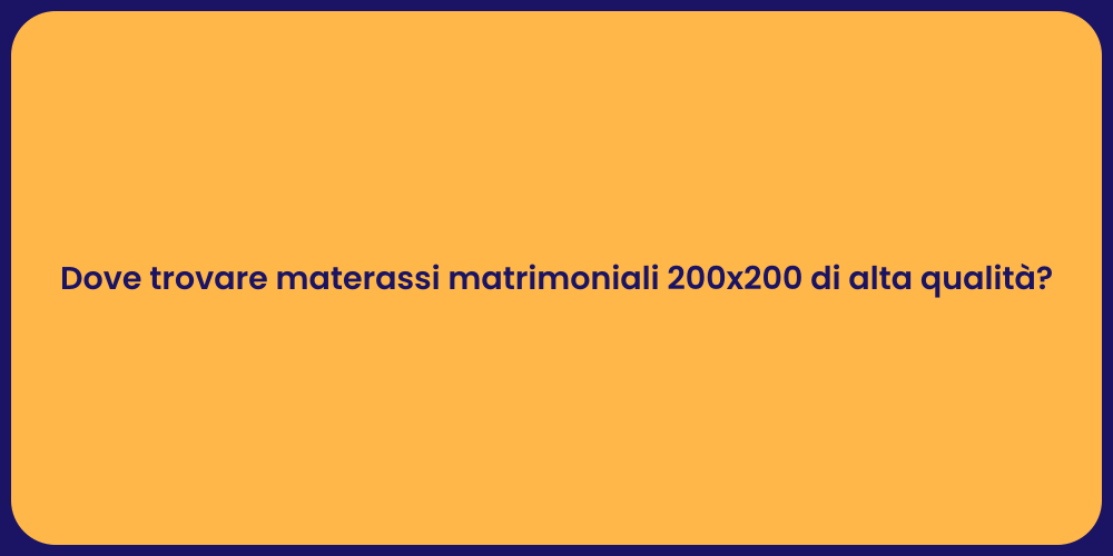 Dove trovare materassi matrimoniali 200x200 di alta qualità?