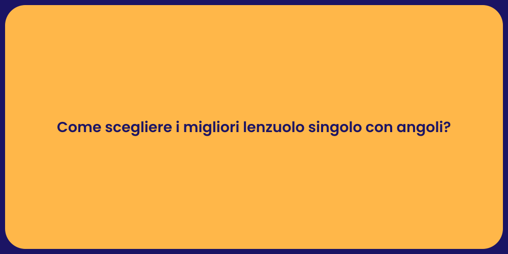 Come scegliere i migliori lenzuolo singolo con angoli?