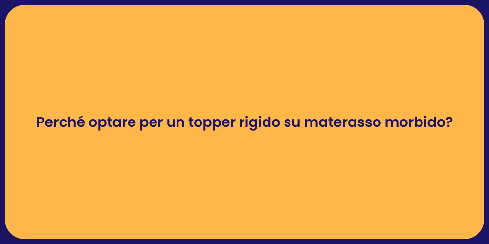 Perché optare per un topper rigido su materasso morbido?