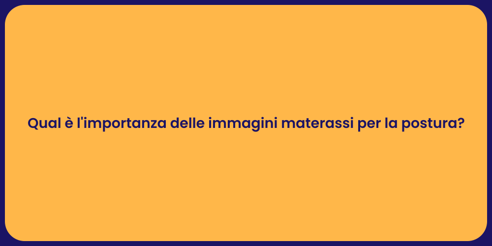 Qual è l'importanza delle immagini materassi per la postura?