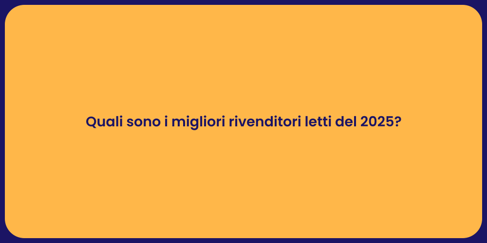 Quali sono i migliori rivenditori letti del 2025?