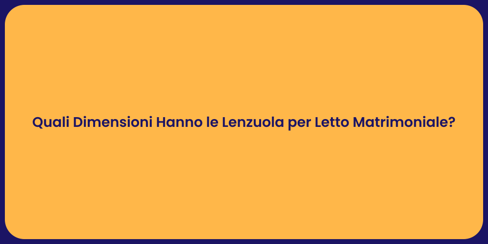 Quali Dimensioni Hanno le Lenzuola per Letto Matrimoniale?