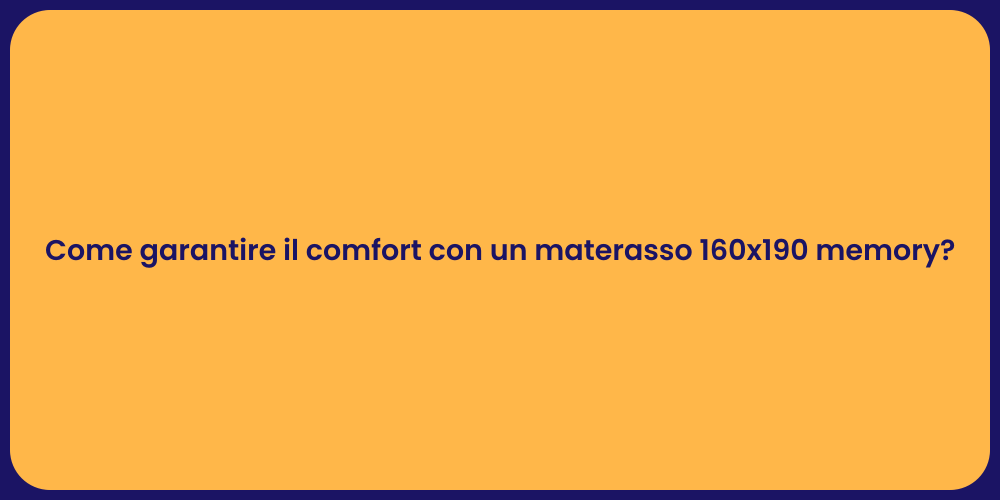 Come garantire il comfort con un materasso 160x190 memory?