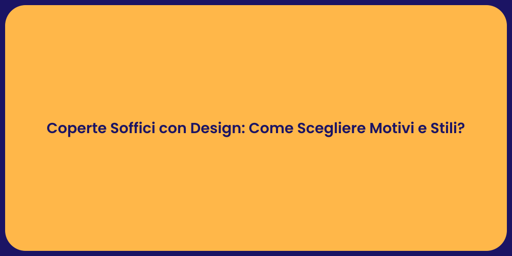 Coperte Soffici con Design: Come Scegliere Motivi e Stili?
