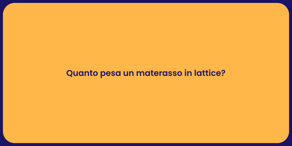 Quanto pesa un materasso in lattice?