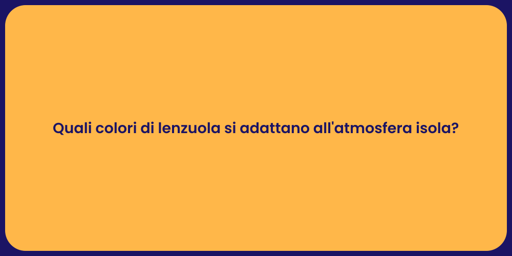 Quali colori di lenzuola si adattano all'atmosfera isola?