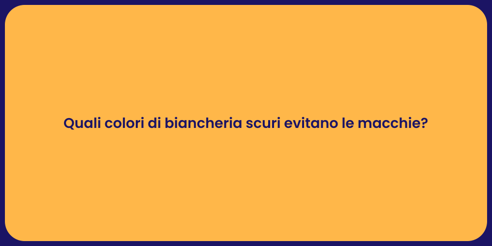 Quali colori di biancheria scuri evitano le macchie?