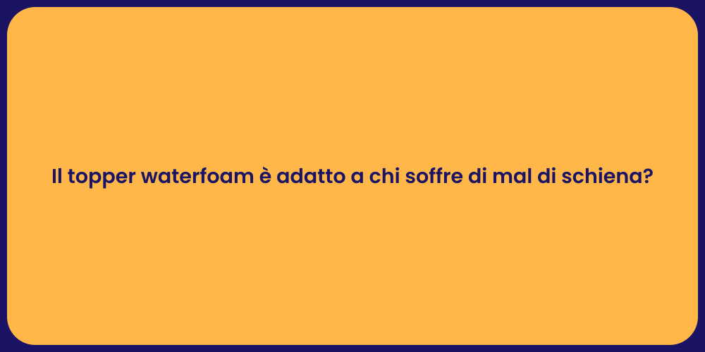 Topper Waterfoam: Comfort per la Schiena