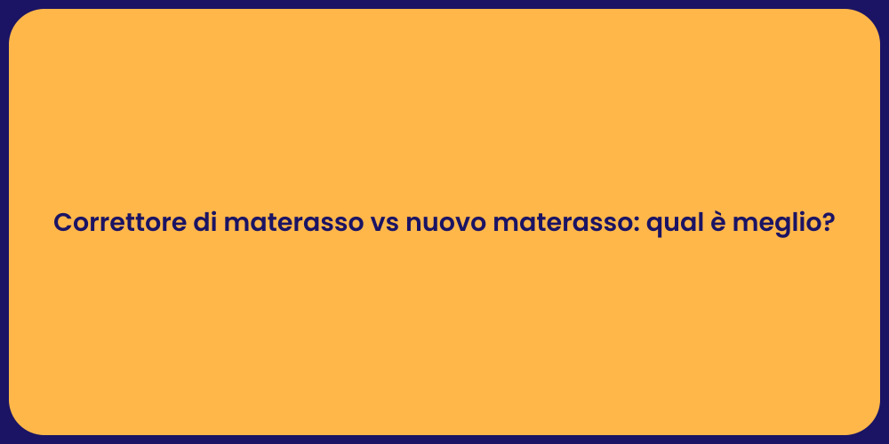 Correttore di materasso vs nuovo materasso: qual è meglio?