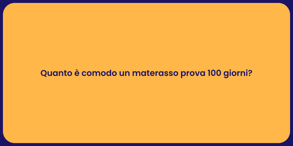 Quanto è comodo un materasso prova 100 giorni?